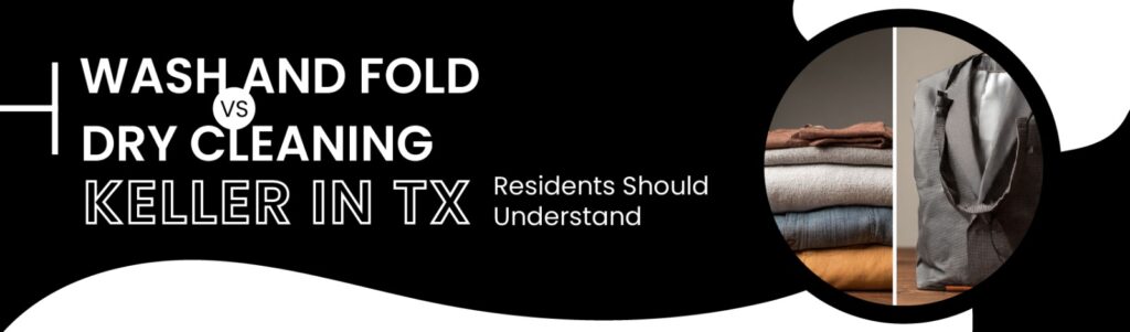 Wash and Fold vs Dry Cleaning in Keller, TX