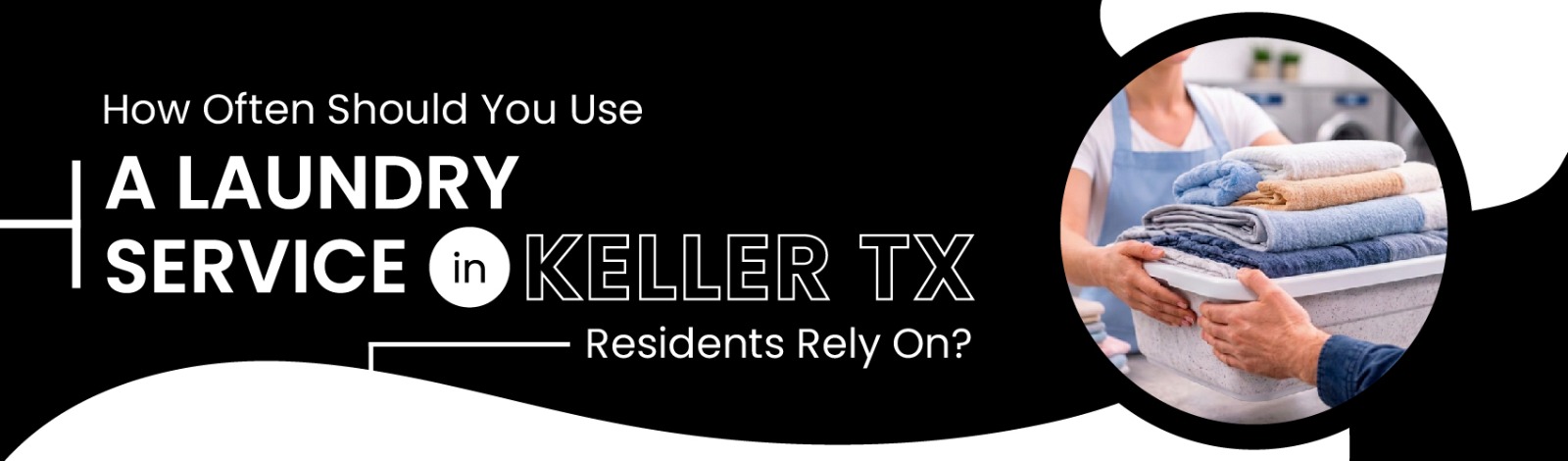 How Often Should You Use a Laundry Service in Keller, TX
